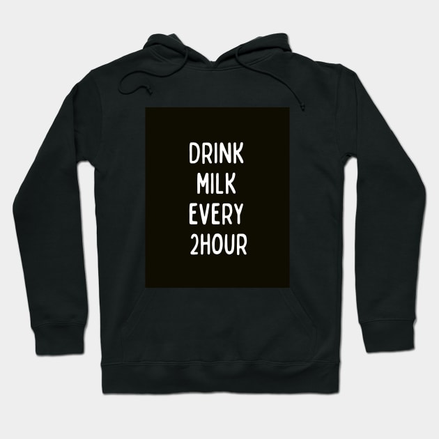 Drink Milk Every 2 hour Hoodie by HAIFAHARIS